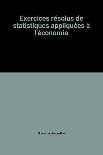 Exercices résolus de statistiques appliquées a l'économie