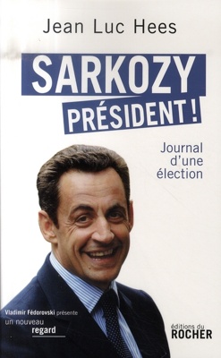 Sarkozy président ! journal d'une élection