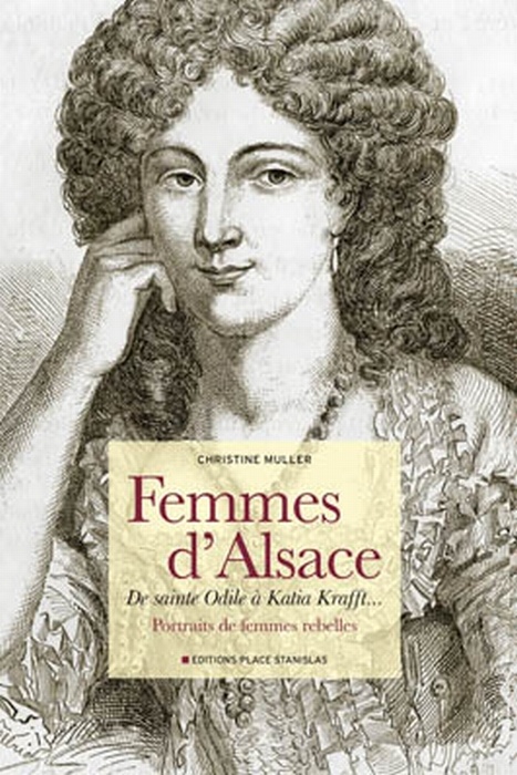Femmes d'Alsace ; de sainte Odile à Katia Krafft... ; portraits de femmes rebelles