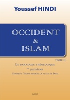 Occident et Islam - Tome II : Comment Yahvé usurpa la place de Dieu