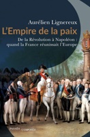 L'empire de la paix : de la Révolution à Napoleon : quand la France réunissait l'Europe