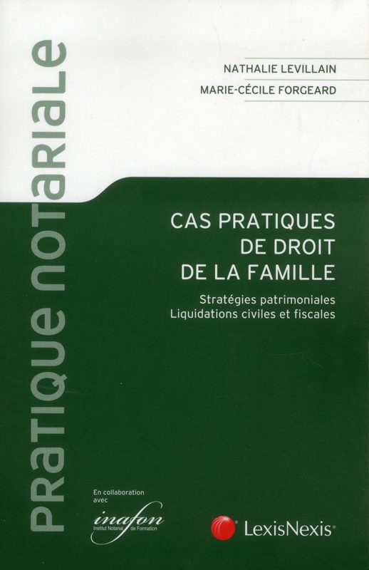 Cas pratiques de droit de la famille ; stratégies patrimoniales ; liquidations civiles et fiscales