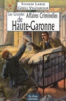 Les grandes affaires criminelles de Haute-Garonne