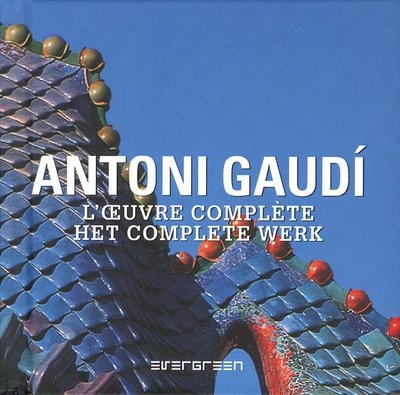 Antoni Gaudí, l'oeuvre complète